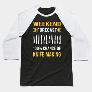 Weekend Forecast Knife Making Maker Knifemaking Knifemaker Knives Baseball T-Shirt